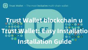 Trust Wallet blockchain upgrade Trust Wallet: Easy Installation Guide