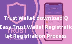 Trust Wallet download Quick and Easy Trust Wallet Registration Process