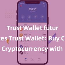 Trust Wallet future updates Trust Wallet: Buy Cryptocurrency with No Fees!