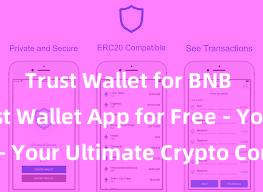 Trust Wallet for BNB Get Trust Wallet App for Free - Your Ultimate Crypto Companion