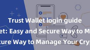 Trust Wallet login guide Trust Wallet: Easy and Secure Way to Manage Your Crypto