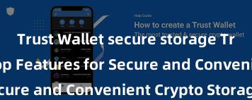 Trust Wallet secure storage Trust Wallet: Top Features for Secure and Convenient Crypto Storage