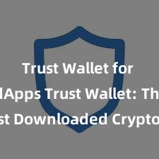 Trust Wallet for Web3 dApps Trust Wallet: The Most Downloaded Crypto Wallet in 2021!